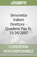 Simonetta Valtieri Direttore - Quaderni Pau N. 33-34/2007 libro