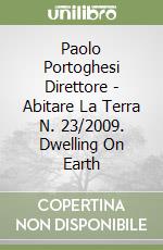 Paolo Portoghesi Direttore - Abitare La Terra N. 23/2009. Dwelling On Earth libro
