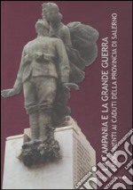 La Campania e la grande guerra. I monumenti ai caduti della provincia di Salerno. Ediz. illustrata libro