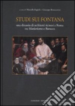 Studi sui Fontana. Una dinastia di architetti ticinesi a Roma tra manierismo e barocco libro