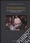 Studi sui Fontana. Una dinastia di architetti ticinesi a Roma tra manierismo e barocco libro