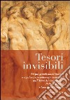 Tesori invisibili. Dai più grandi musei italiani e capolavori recentemente recuperati dall'Arma dei Carabinieri, Polizia di Stato e Guardia di Finanza libro di Della Volpe L. (cur.)