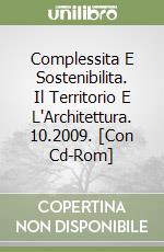 Complessita E Sostenibilita. Il Territorio E L'Architettura. 10.2009. [Con Cd-Rom] libro