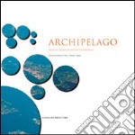 Archipelago. Esplorazioni progettuali sulle isole di La Maddalena libro