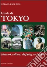 Guida di Tokyo. Itinerari, cultura, shopping, cucina e... libro