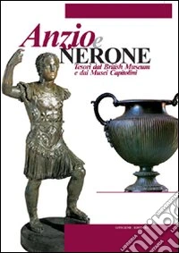 Anzio e Nerone. Tesori dal British Museum e dai Musei Capitolini. Ediz. illustrata