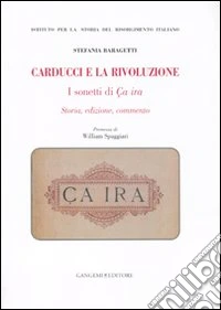 Carducci e la rivoluzione. I sonetti di Ça ira. Storia, edizione, commento