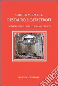 Restauro e catastrofi. Contrastare l'oblio anamnestico