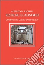 Restauro e catastrofi. Contrastare l'oblio anamnestico