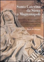 Santa Caterina da Siena a Magnanapoli. Arte e storia di una comunità religiosa romana nell'età della Controriforma. Ediz. illustrata libro