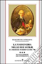 La massoneria nelle due Sicilie e i «fratelli» meridionali del '700. Vol. 3: Dal legittimismo alla cospirazione libro