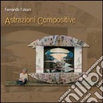 Fernando Falconi. Astrazioni compositive. Ediz. illustrata libro