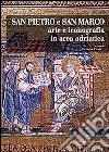 San Pietro e San Marco. Arte e iconografia in area adriatica. Ediz. illustrata libro