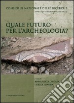 Quale futuro per l'archeologia? libro