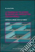 La transizione tra interno ed esterno nell'architettura contemporanea. Contesto e spazio architettonico libro