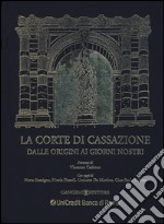 La corte di cassazione dalle origini ai giorni nostri. Ediz. illustrata libro