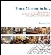 House museums in Italy. New cultural itineraries: poetry, history, art, architecture, music, arts & crafts, tastes and traditions libro
