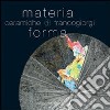 Materia e forma. Ceramiche di Franco Giorgi. Ediz. illustrata libro di Benedetti M. T. (cur.)