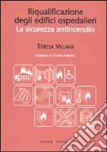 Riqualificazione degli edifici ospedalieri. La sicurezza antincendio libro