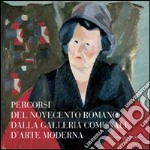 Percorsi del Novecento romano dalla Galleria Comunale d'Arte Moderna. Ediz. illustrata libro