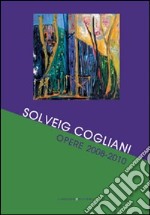 SOLVEIG COGLIANI. OPERE 2008-2010 libro