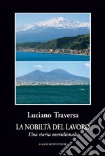 La Nobiltà del lavoro. Una storia meridionale