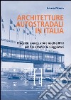 Architetture autostradali in Italia. Progetto e costruzione negli edifici per l'assistenza ai viaggiatori libro di Greco Laura