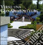 Verso una geo-architettura. Ediz. illustrata libro