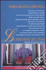 La prigione del peso. Storie di grandi obesi libro