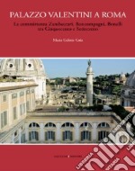 Palazzo Valentini a Roma. La committenza Zambeccari, Boncompagni, Bonelli tra Cinquecento e Settecento. Ediz. illustrata libro