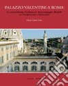 Palazzo Valentini a Roma. La committenza Zambeccari, Boncompagni, Bonelli tra Cinquecento e Settecento. Ediz. illustrata libro