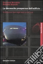 La decrescita prosperosa dell'edificio. Architecture from hight tech to low cost. Ediz. illustrata libro