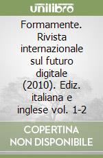 Formamente. Rivista internazionale sul futuro digitale (2010). Ediz. italiana e inglese vol. 1-2 libro