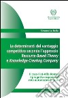 Le determinanti del vantaggio competitivo. L'approccio resource-based theory e knowledge-creating company libro