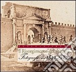 Il Risorgimento dei romani. Fotografie dal 1849 al 1870. Ediz. illustrata libro