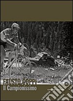 Fausto Coppi. Il campionissimo. Catalogo della mostra. Ediz. illustrata