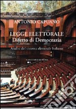 Legge elettorale. Difetto di democrazia. Analisi del sistema elettorale italiano libro