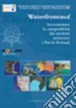 Incrementare la competitività dei territori attraverso i parchi portuali. Waterfront MED libro