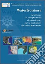 Incrementare la competitività dei territori attraverso i parchi portuali. Waterfront MED. Ediz. francese libro