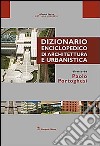 Dizionario enciclopedico di architettura e urbanistica. Opera completa. Ediz. illustrata libro
