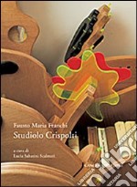 Studiolo Crispolti. La libreria scultura di Fausto Maria Franchi. Ediz. illustrata