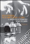 Arte e fotografia tra gli anni Sessanta e Settanta. Il laboratorio fotografico di Luigi Di Sarro. Ediz. illustrata libro