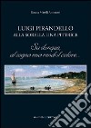 Luigi Pirandello alla sorella Lina pittrice. Su dunque, al sogno mio rendi il colore... libro