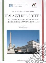 I Palazzi del potere. Gli edifici storici e moderni per le istituzioni dello Stato. Le case degli italiani libro