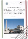 I Palazzi del potere. Gli edifici storici e moderni per le istituzioni dello Stato. Le case degli italiani libro