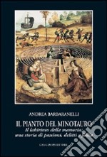 Il pianto del Minotauro. Il labirinto della memoria: una storia di passioni, delitti e follia libro