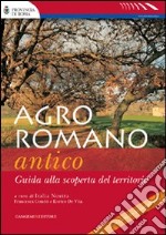 Agro romano antico. Guida alla scoperta del territorio libro