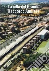 La città del Grande Raccordo Anulare libro di Pietrolucci Marco