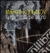 Mikhail Koulakov. La spiritualità del segno. Ediz. illustrata libro