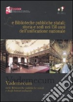 Le biblioteche pubbliche statali: storia e sedi nei 150 anni dell'unificazione nazionale. Vademecum delle biblioteche pubbliche statali e degli istituti culturali. Ediz. illustrata